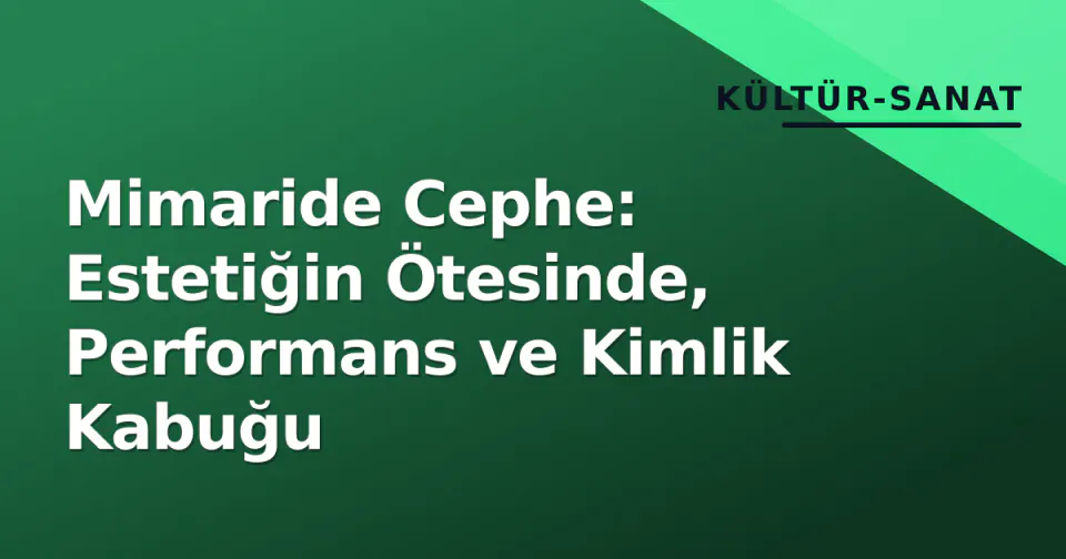 Mimaride Cephe: Estetiğin Ötesinde, Performans ve Kimlik Kabuğu görseli