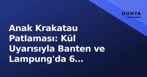 Anak Krakatau Patlaması: Kül Uyarısıyla Banten ve Lampung'da 6 Havalimanı Kapatıldı
