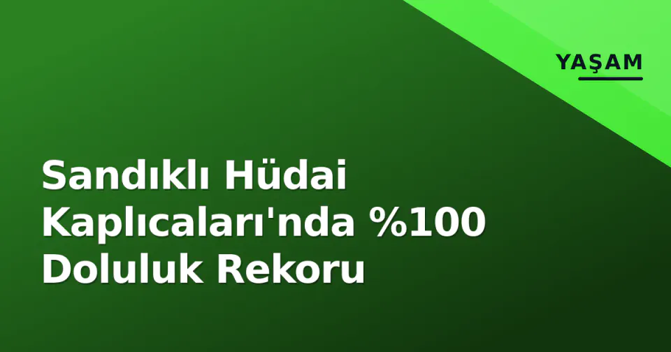 Sandıklı Hüdai Kaplıcaları'nda %100 Doluluk Rekoru görseli