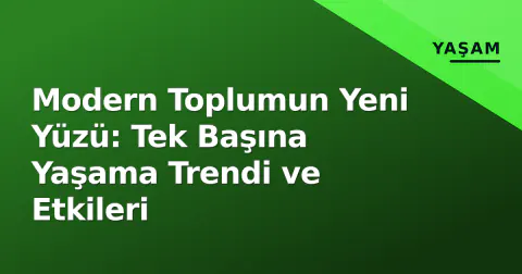 Modern Toplumun Yeni Yüzü: Tek Başına Yaşama Trendi ve Etkileri