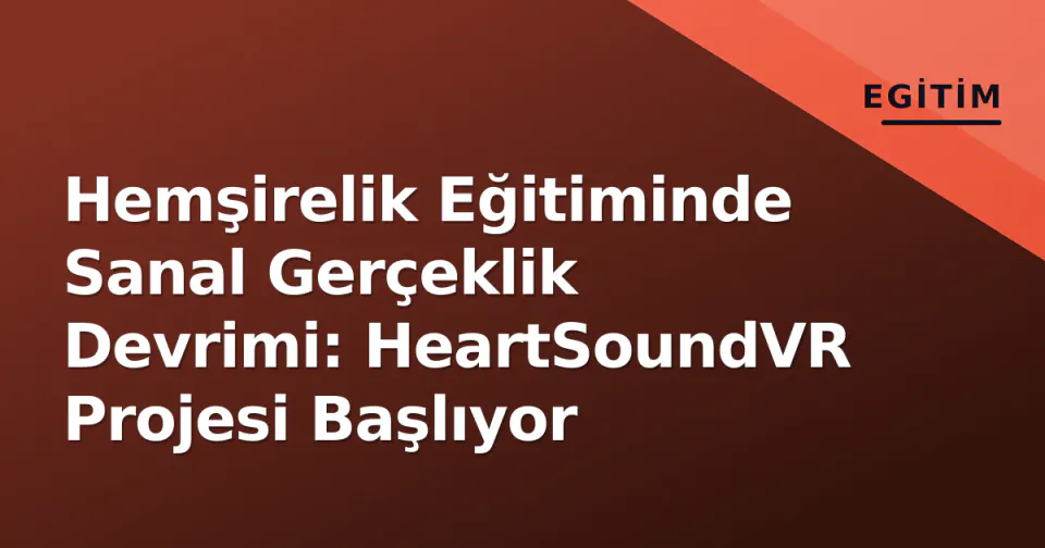Hemşirelik Eğitiminde Sanal Gerçeklik Devrimi: HeartSoundVR Projesi Başlıyor görseli