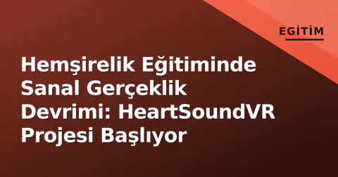 Hemşirelik Eğitiminde Sanal Gerçeklik Devrimi: HeartSoundVR Projesi Başlıyor