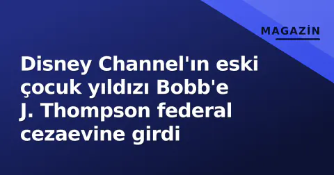 Disney Channel'ın eski çocuk yıldızı Bobb'e J. Thompson federal cezaevine girdi