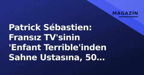 Patrick Sébastien: Fransız TV'sinin 'Enfant Terrible'inden Sahne Ustasına, 50 Yıllık Kariyerin İçyüzü