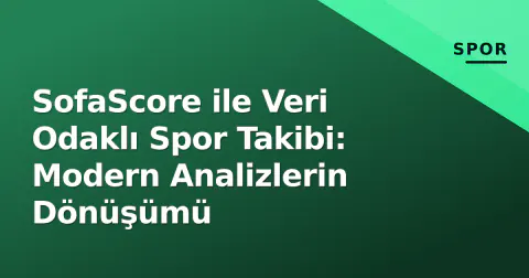SofaScore ile Veri Odaklı Spor Takibi: Modern Analizlerin Dönüşümü