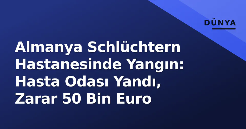 Almanya Schlüchtern Hastanesinde Yangın: Hasta Odası Yandı, Zarar 50 Bin Euro görseli