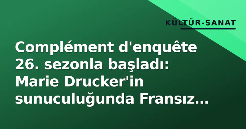 Complément d'enquête 26. sezonla başladı: Marie Drucker'in sunuculuğunda Fransız araştırmacı gazeteciliğinin yeni dönemi görseli