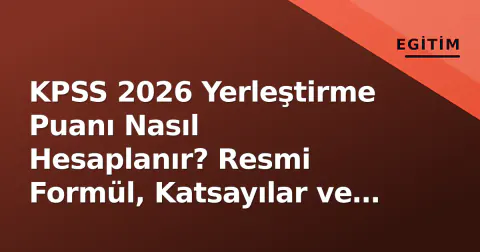 KPSS 2026 Yerleştirme Puanı Nasıl Hesaplanır? Resmi Formül, Katsayılar ve Güvenli Araçlar