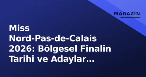 Miss Nord-Pas-de-Calais 2026: Bölgesel Finalin Tarihi ve Adaylar Belli Oldu