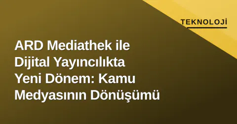 ARD Mediathek ile Dijital Yayıncılıkta Yeni Dönem: Kamu Medyasının Dönüşümü