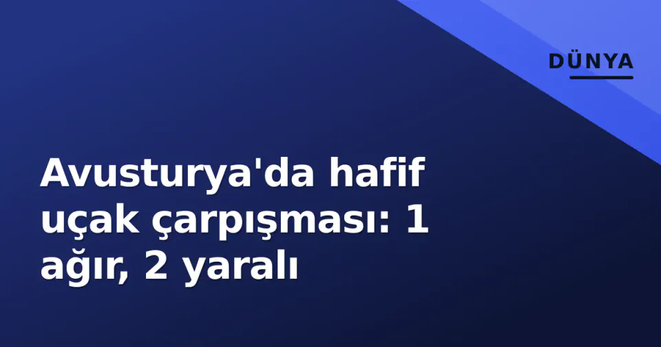 Avusturya'da hafif uçak çarpışması: 1 ağır, 2 yaralı görseli