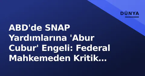 ABD'de SNAP Yardımlarına 'Abur Cubur' Engeli: Federal Mahkemeden Kritik Karar
