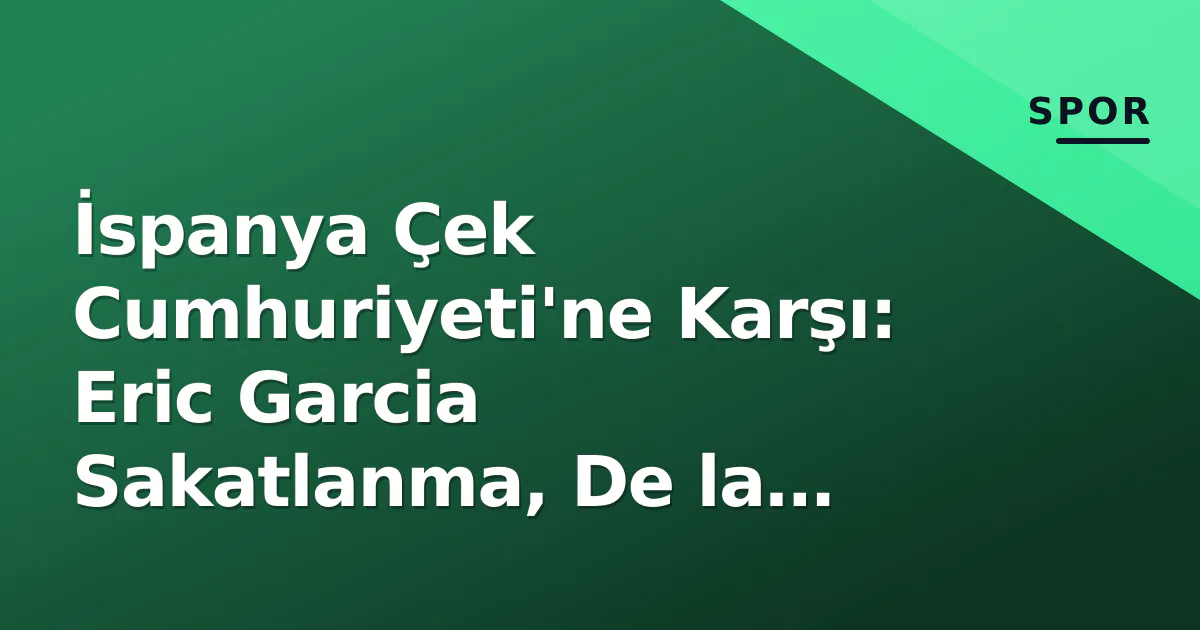 İspanya Çek Cumhuriyeti'ne Karşı: Eric Garcia Sakatlanma, De la Fuente'de Baş Belası İspanya Çek Cumhuriyeti'ne Karşı: Eric Garcia Sakatlanma, De la Fuente'de Baş Belası