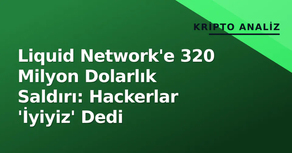 Liquid Network'e 320 Milyon Dolarlık Saldırı: Hackerlar 'İyiyiz' Dedi görseli