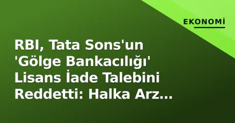 RBI, Tata Sons'un 'Gölge Bankacılığı' Lisans İade Talebini Reddetti: Halka Arz Yolu Açıldı