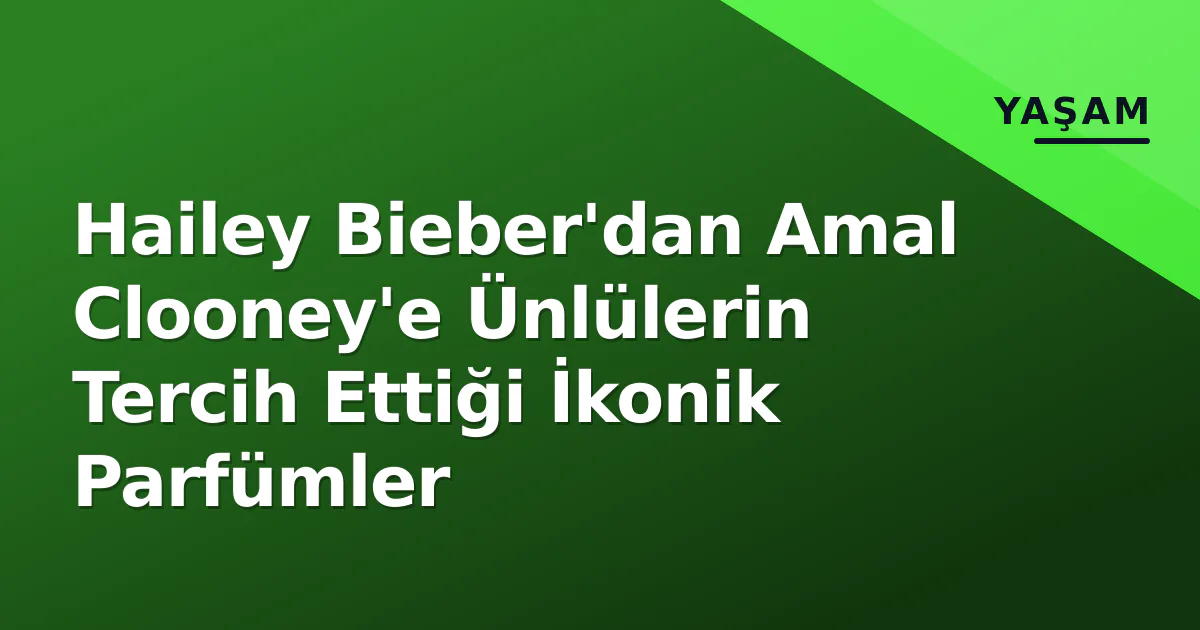 Hailey Bieber'dan Amal Clooney'e Ünlülerin Tercih Ettiği İkonik Parfümler Hailey Bieber'dan Amal Clooney'e Ünlülerin Tercih Ettiği İkonik Parfümler