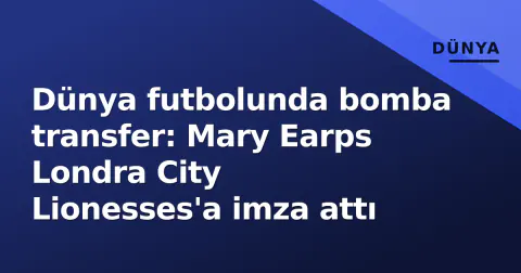 Dünya futbolunda bomba transfer: Mary Earps Londra City Lionesses'a imza attı