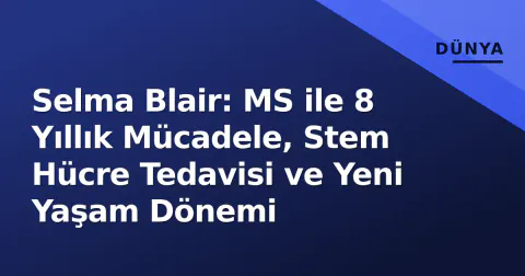 Selma Blair: MS ile 8 Yıllık Mücadele, Stem Hücre Tedavisi ve Yeni Yaşam Dönemi