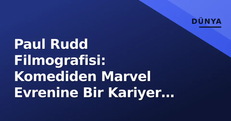 Paul Rudd Filmografisi: Komediden Marvel Evrenine Bir Kariyer Analizi görseli