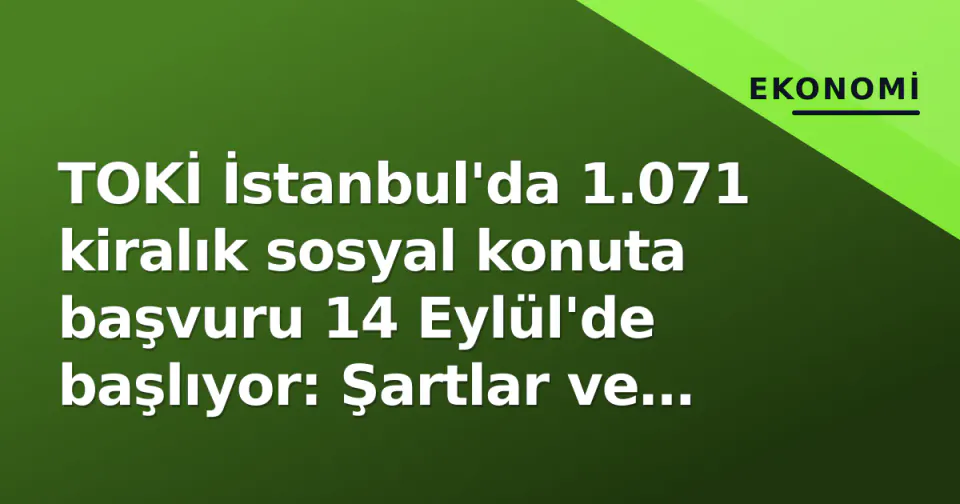 TOKİ İstanbul'da 1.071 kiralık sosyal konuta başvuru 14 Eylül'de başlıyor: Şartlar ve ilçeler belli oldu görseli