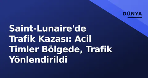 Saint-Lunaire'de Trafik Kazası: Acil Timler Bölgede, Trafik Yönlendirildi