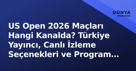 US Open 2026 Maçları Hangi Kanalda? Türkiye Yayıncı, Canlı İzleme Seçenekleri ve Program Detayları