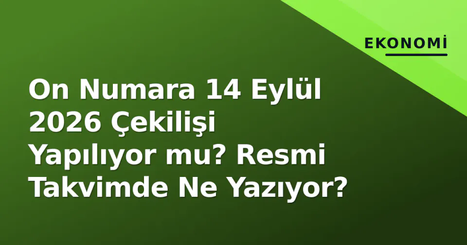 On Numara 14 Eylül 2026 Çekilişi Yapılıyor mu? Resmi Takvimde Ne Yazıyor? görseli