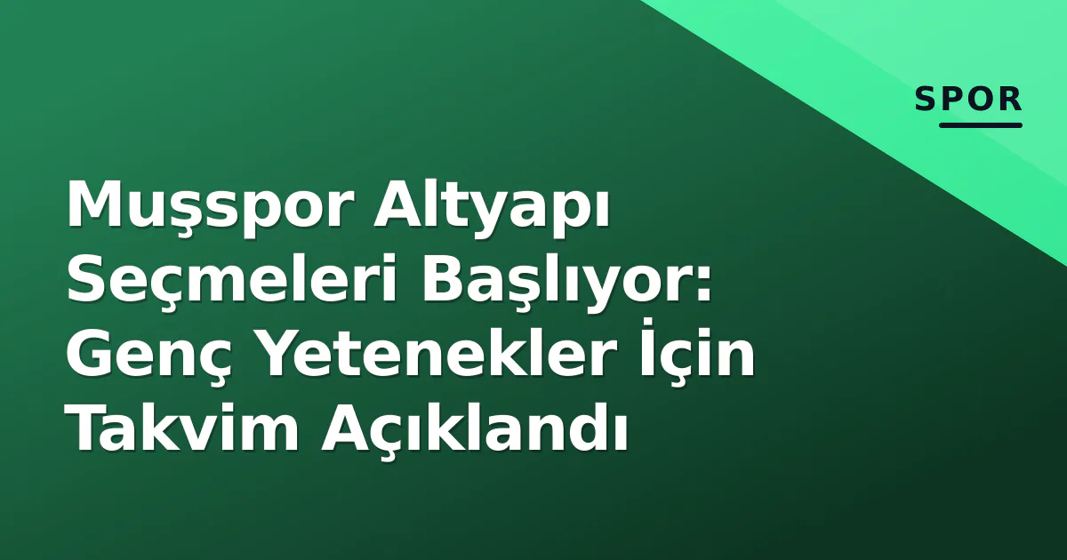 Muşspor Altyapı Seçmeleri Başlıyor: Genç Yetenekler İçin Takvim Açıklandı Muşspor Altyapı Seçmeleri Başlıyor: Genç Yetenekler İçin Takvim Açıklandı