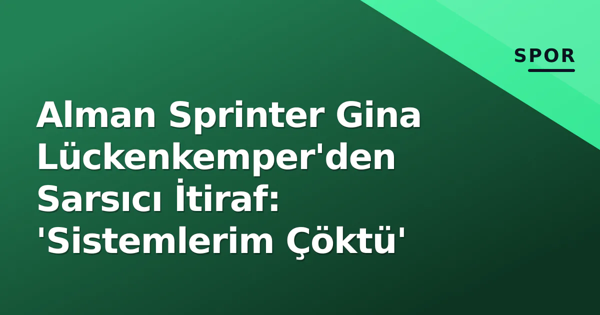 Alman Sprinter Gina Lückenkemper'den Sarsıcı İtiraf: 'Sistemlerim Çöktü' Alman Sprinter Gina Lückenkemper'den Sarsıcı İtiraf: 'Sistemlerim Çöktü'