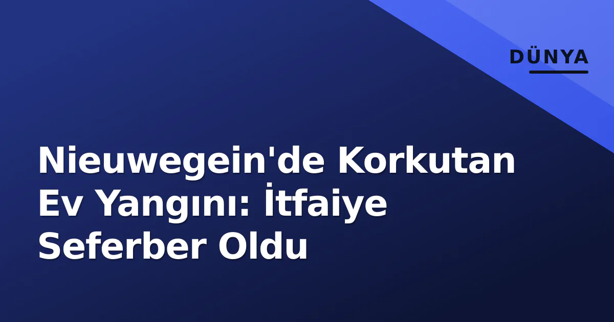 Nieuwegein'de Korkutan Ev Yangını: İtfaiye Seferber Oldu Nieuwegein'de Korkutan Ev Yangını: İtfaiye Seferber Oldu