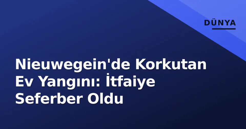 Nieuwegein'de Korkutan Ev Yangını: İtfaiye Seferber Oldu görseli