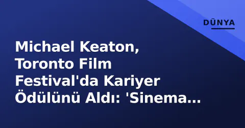 Michael Keaton, Toronto Film Festival'da Kariyer Ödülünü Aldı: 'Sinema Hala Büyülü'