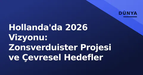 Hollanda'da 2026 Vizyonu: Zonsverduister Projesi ve Çevresel Hedefler