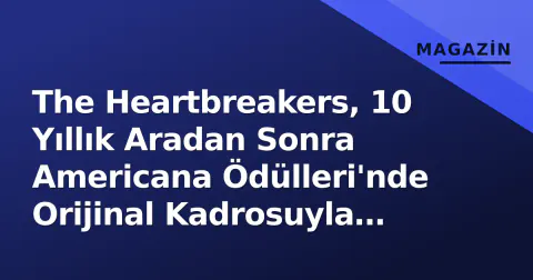The Heartbreakers, 10 Yıllık Aradan Sonra Americana Ödülleri'nde Orijinal Kadrosuyla Birleşti
