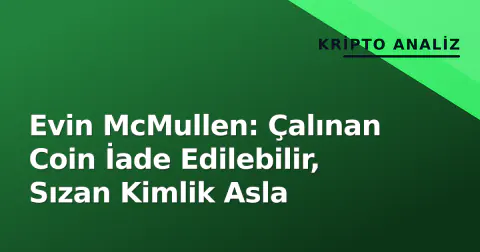 Evin McMullen: Çalınan Coin İade Edilebilir, Sızan Kimlik Asla