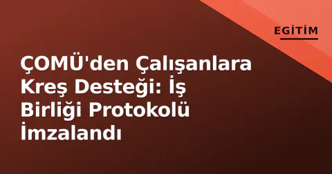 ÇOMÜ'den Çalışanlara Kreş Desteği: İş Birliği Protokolü İmzalandı