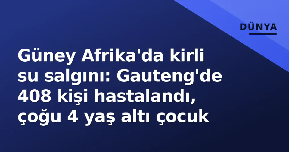 Güney Afrika'da kirli su salgını: Gauteng'de 408 kişi hastalandı, çoğu 4 yaş altı çocuk görseli
