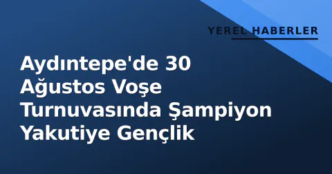 Aydıntepe'de 30 Ağustos Voşe Turnuvasında Şampiyon Yakutiye Gençlik