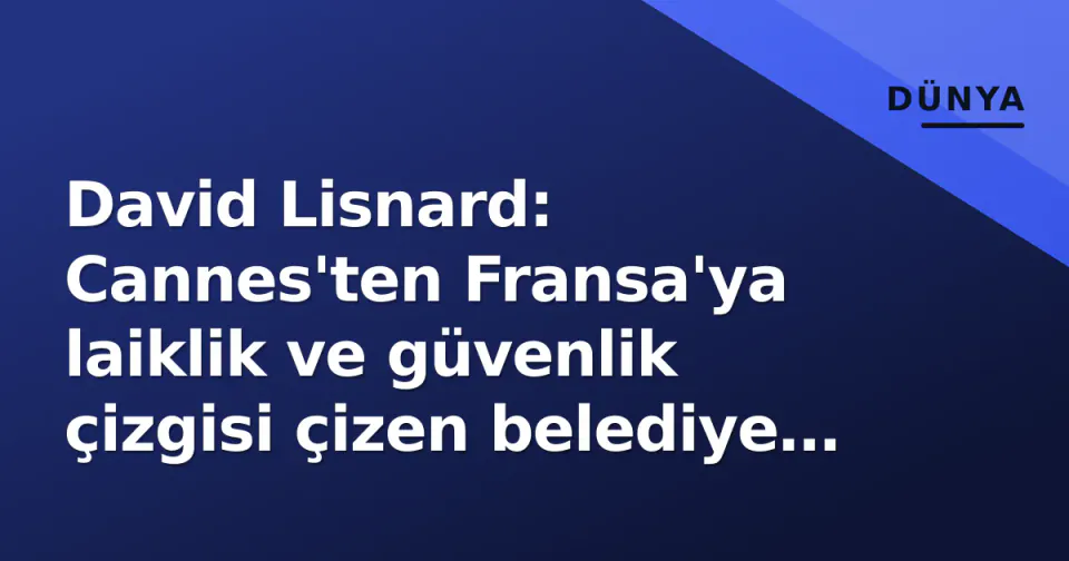 David Lisnard: Cannes'ten Fransa'ya laiklik ve güvenlik çizgisi çizen belediye başkanı görseli