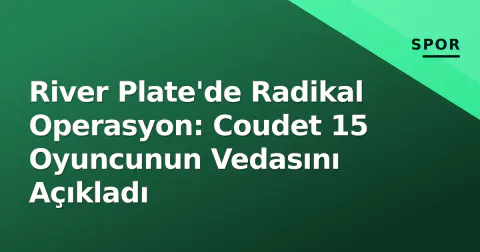 River Plate'de Radikal Operasyon: Coudet 15 Oyuncunun Vedasını Açıkladı
