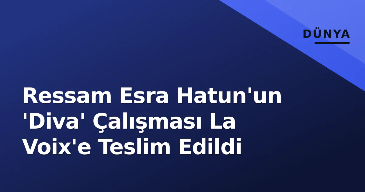 Ressam Esra Hatun'un 'Diva' Çalışması La Voix'e Teslim Edildi Ressam Esra Hatun'un 'Diva' Çalışması La Voix'e Teslim Edildi
