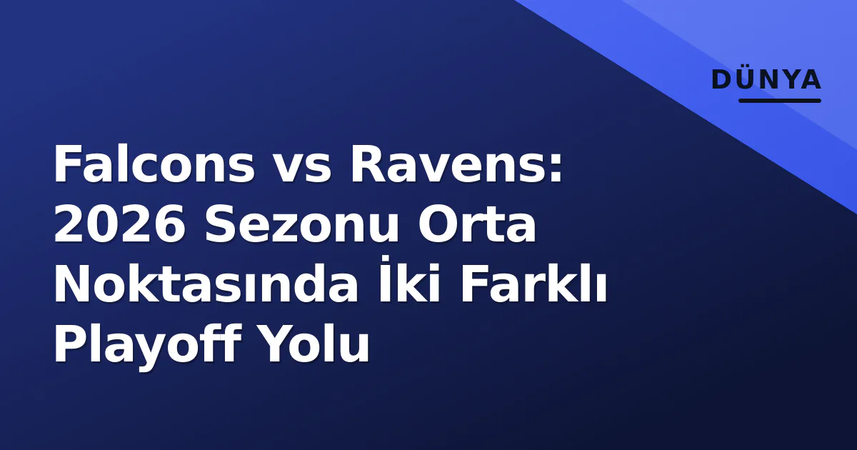Falcons vs Ravens: 2026 Sezonu Orta Noktasında İki Farklı Playoff Yolu Falcons vs Ravens: 2026 Sezonu Orta Noktasında İki Farklı Playoff Yolu