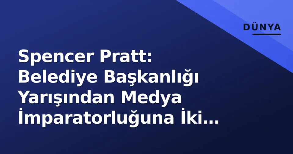 Spencer Pratt: Belediye Başkanlığı Yarışından Medya İmparatorluğuna İki Yıl Sonra görseli
