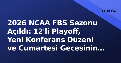 2026 NCAA FBS Sezonu Açıldı: 12'li Playoff, Yeni Konferans Düzeni ve Cumartesi Gecesinin Kritiği