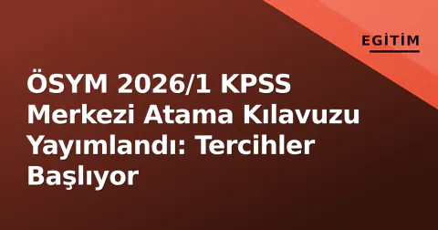 ÖSYM 2026/1 KPSS Merkezi Atama Kılavuzu Yayımlandı: Tercihler Başlıyor