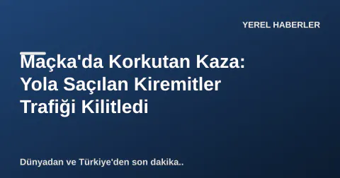 Maçka'da Kiremit Yüklü Tır Kazası: Yolun Açılması İçin Seferber Oldular Maçka'da Korkutan Kaza: Yola Saçılan Kiremitler Trafiği Kilitledi
