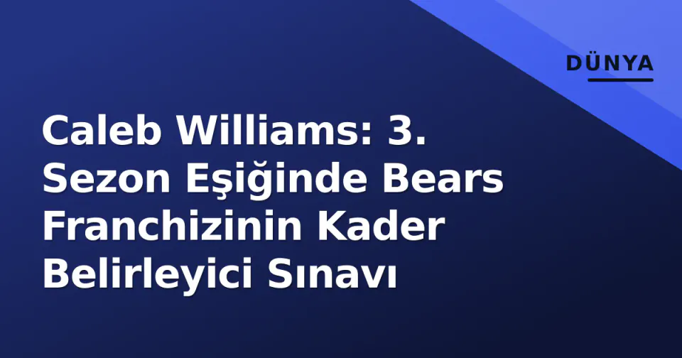 Caleb Williams: 3. Sezon Eşiğinde Bears Franchizinin Kader Belirleyici Sınavı görseli
