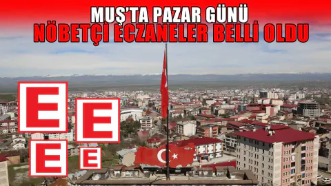 Muş'ta Bugün Nöbetçi Eczaneler: 2 Ağustos Pazar Listesi