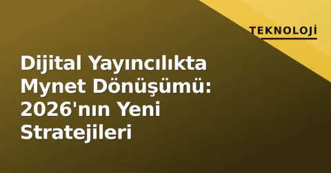 Dijital Yayıncılıkta Mynet Dönüşümü: 2026'nın Yeni Stratejileri