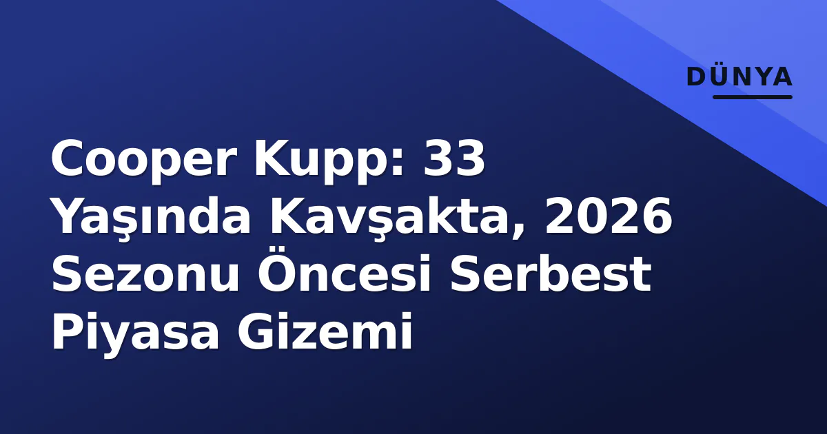 Cooper Kupp: 33 Yaşında Kavşakta, 2026 Sezonu Öncesi Serbest Piyasa Gizemi Cooper Kupp: 33 Yaşında Kavşakta, 2026 Sezonu Öncesi Serbest Piyasa Gizemi
